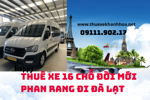 Thuê Xe 16 Chỗ Đời Mới Phan Rang Đi Đà Lạt