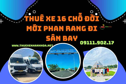 Thuê Xe 16 Chỗ Đời Mới Phan Rang Đi Sân Bay