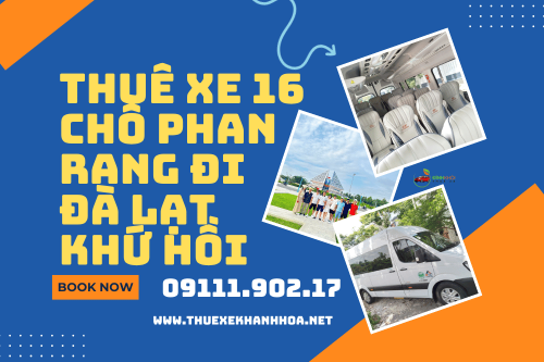 Thuê Xe 16 Chỗ Phan Rang Đi Đà Lạt Khứ Hồi