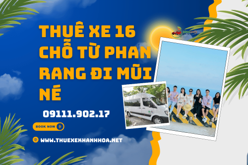Thuê Xe 16 Chỗ Từ Phan Rang Đi Mũi Né