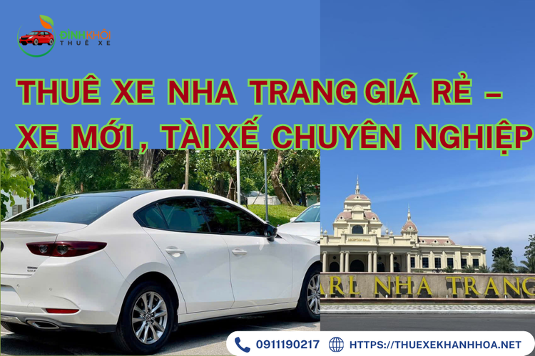 Thuê Xe Nha Trang Giá Rẻ – Xe Mới, Tài Xế Chuyên Nghiệp, Phục Vụ Tận Tâm