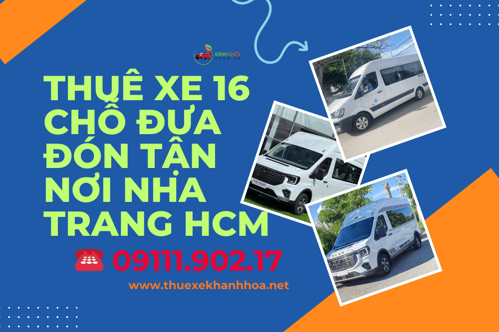 Thuê xe 16 chỗ đưa đón tận nơi Nha Trang HCM