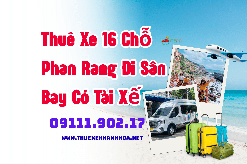 Thuê Xe 16 Chỗ Phan Rang Đi Sân Bay Có Tài Xế