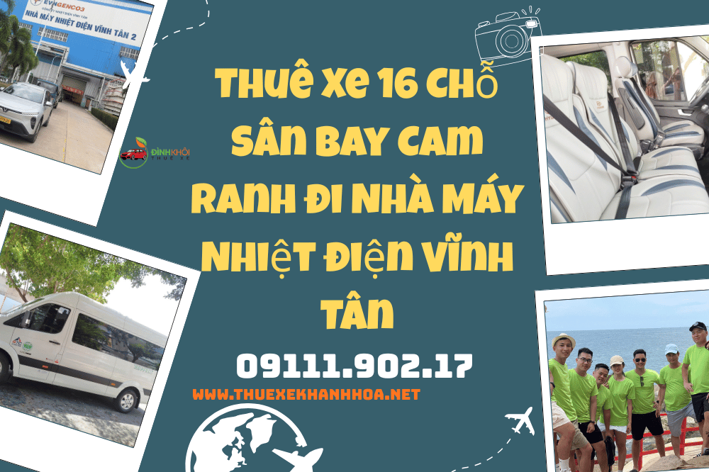 Thuê Xe 16 Chỗ Sân Bay Cam Ranh Đi Nhà Máy Nhiệt Điện Vĩnh Tân