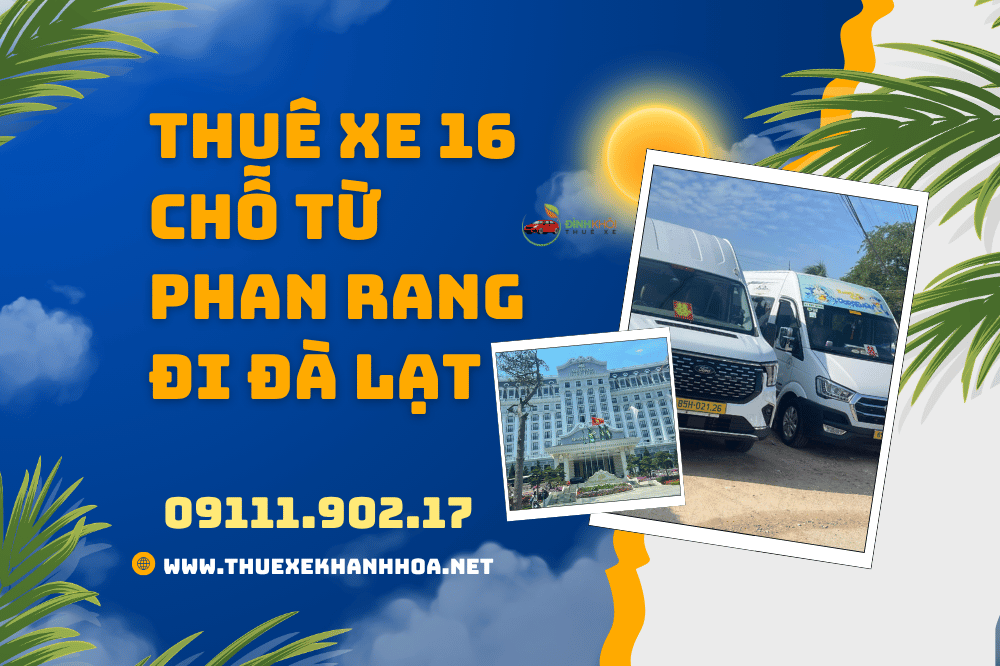 Thuê Xe 16 Chỗ Từ Phan Rang Đi Đà Lạt