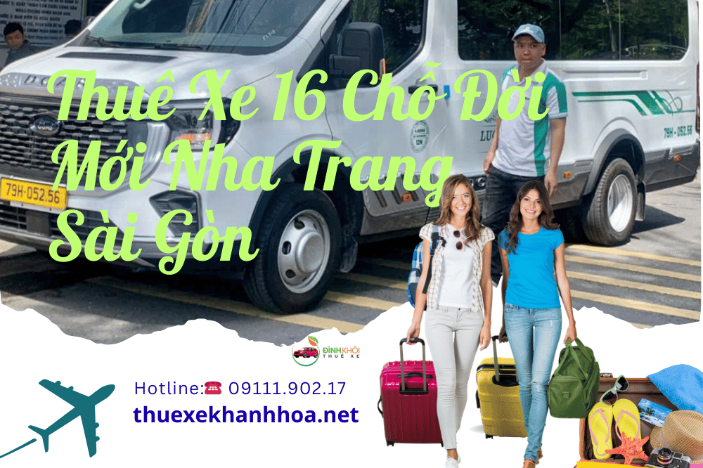 Thuê Xe 16 Chỗ Đời Mới Nha Trang Sài Gòn
